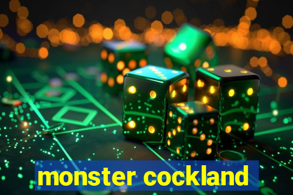 monster cockland